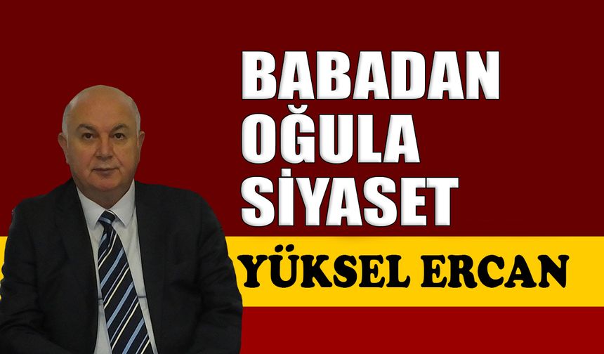 Babadan oğula siyaset