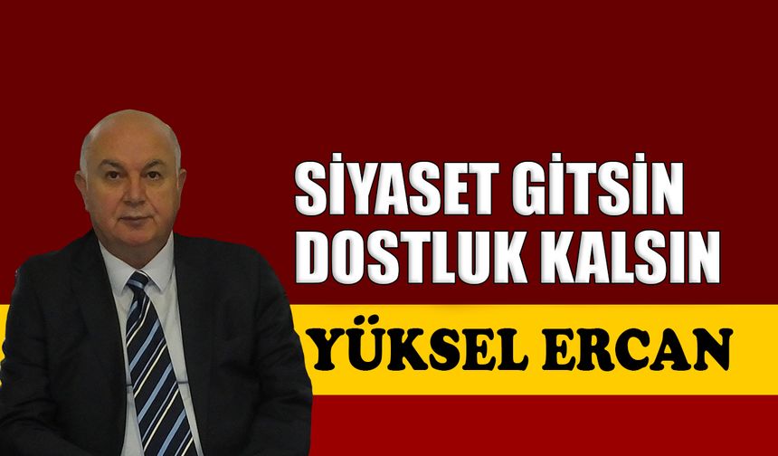 Siyaset gitsin, dostluk kalsın