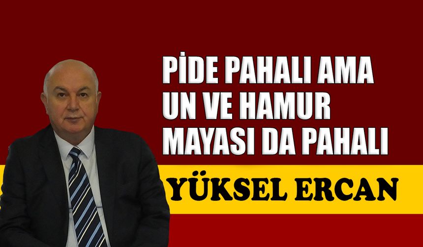 Pide pahalı ama un ve hamur mayası da pahalı