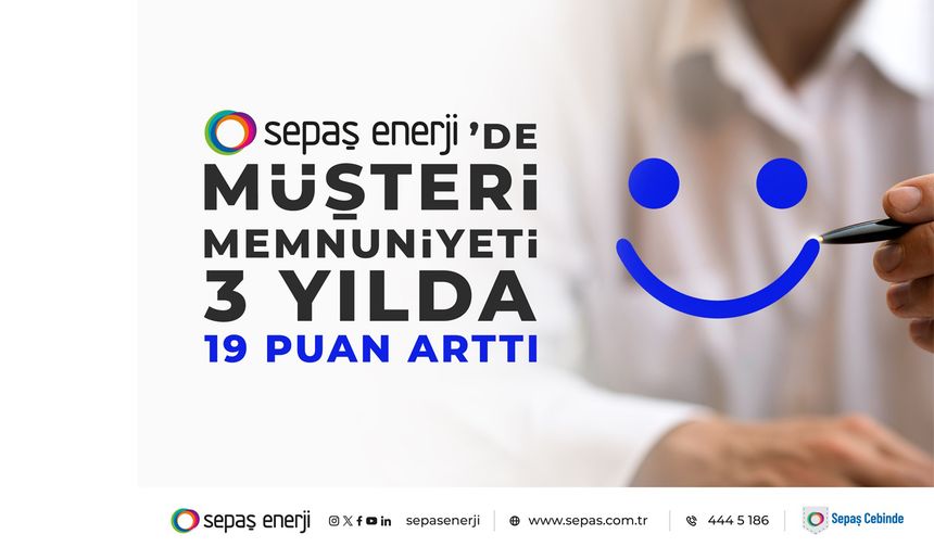 Sepaş Enerji’de müşteri memnuniyeti 3 yılda 19 puan arttı