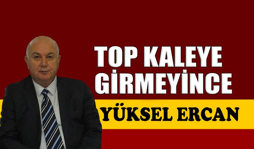 Top kaleye girmeyince