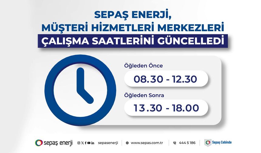 Sepaş Enerji, müşteri hizmetleri merkezleri çalışma saatlerini güncelledi