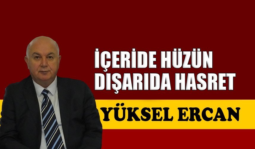 İçeride hüzün dışarıda hasret