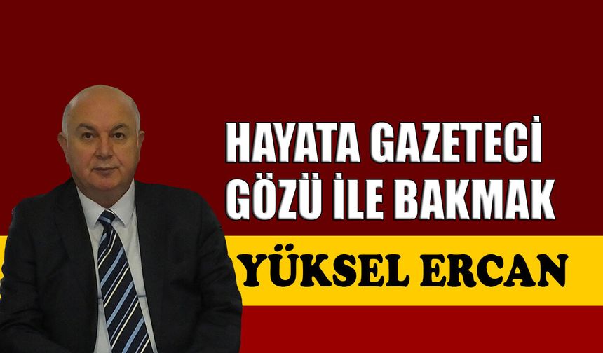 Hayata gazeteci gözü ile bakmak