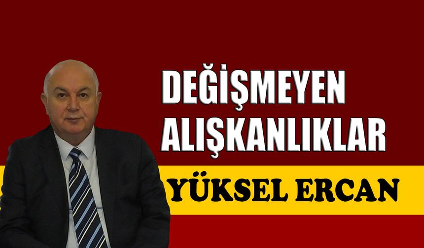Değişmeyen alışkanlıklar