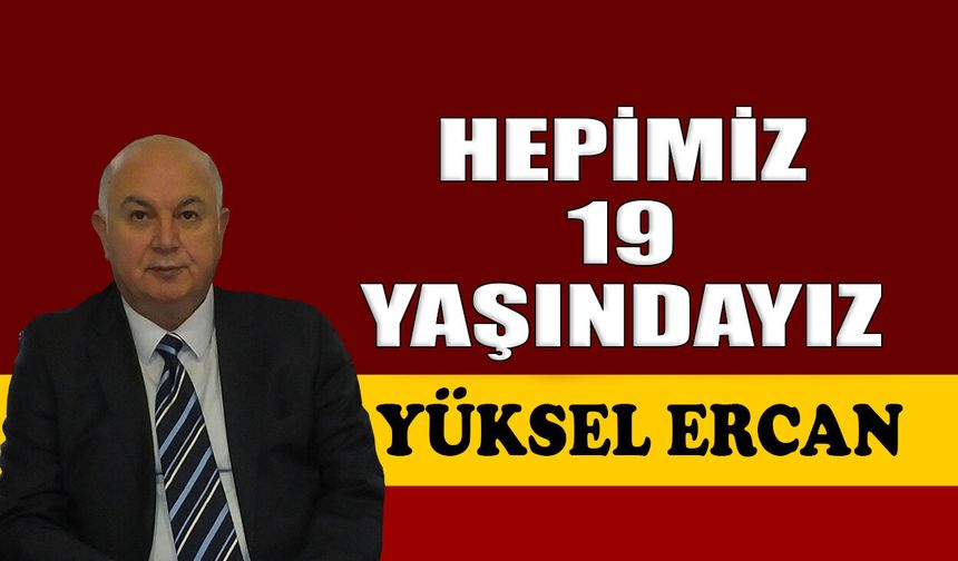 Hepimiz 19 yaşındayız