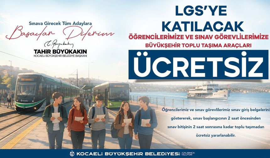 LGS’de öğrencilere ve görevlilere ücretsiz ulaşım