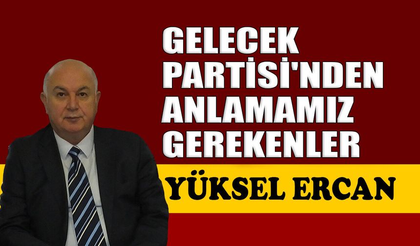 Gelecek Partisi'nden anlamamız gerekenler