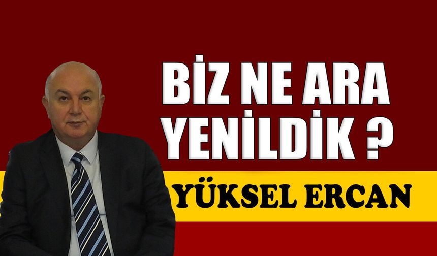 Biz ne ara yenildik?