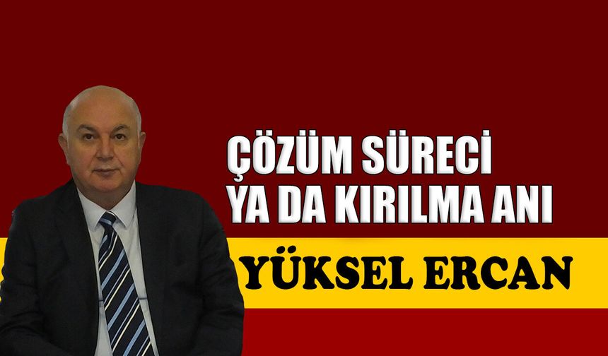 Çözüm süreci  ya da kırılma anı