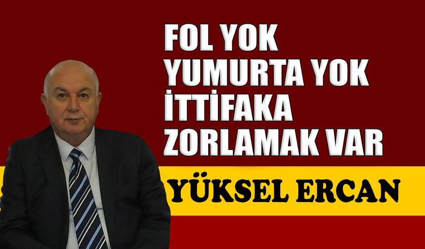 Fol yok yumurta yok, ittifaka zorlamak var