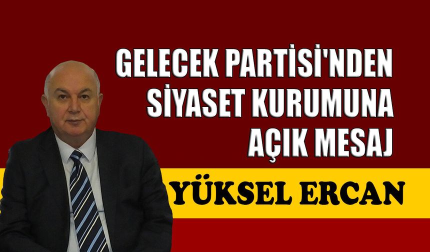 Gelecek Partisi'nden siyaset kurumuna açık mesaj