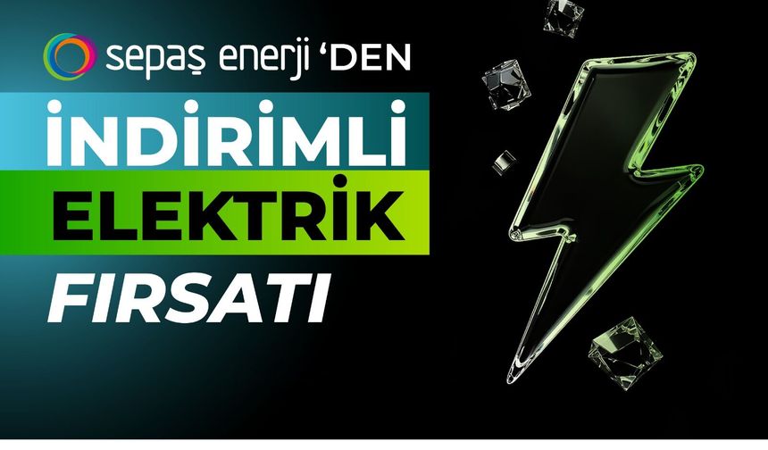 Sepaş Enerji’den indirimli elektrik fırsatı