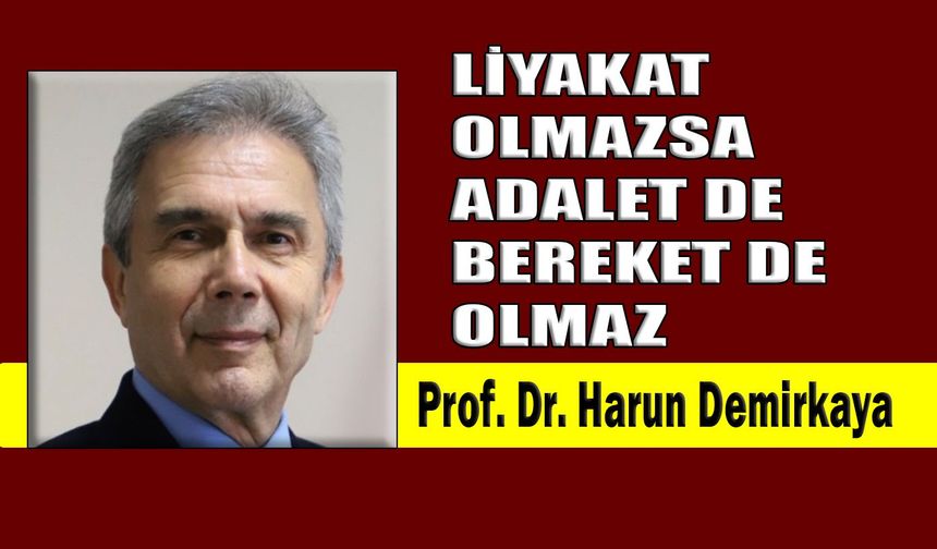Liyakat olmazsa adalet de bereket de olmaz