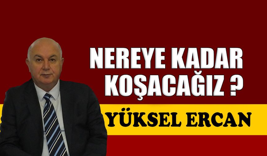 Nereye kadar koşacağız?