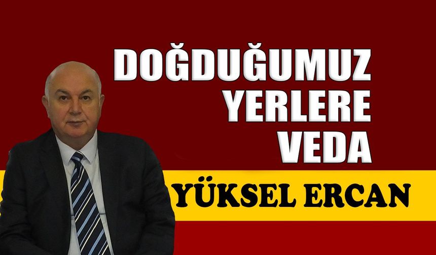 Doğduğumuz yerlere veda