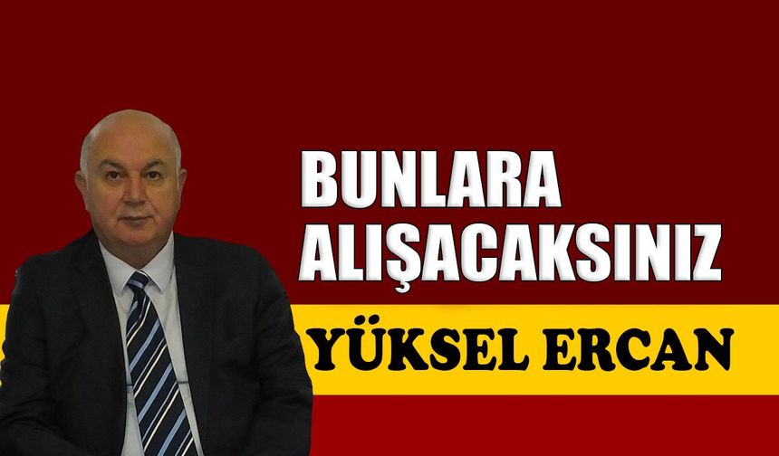 Bunlara alışacaksınız