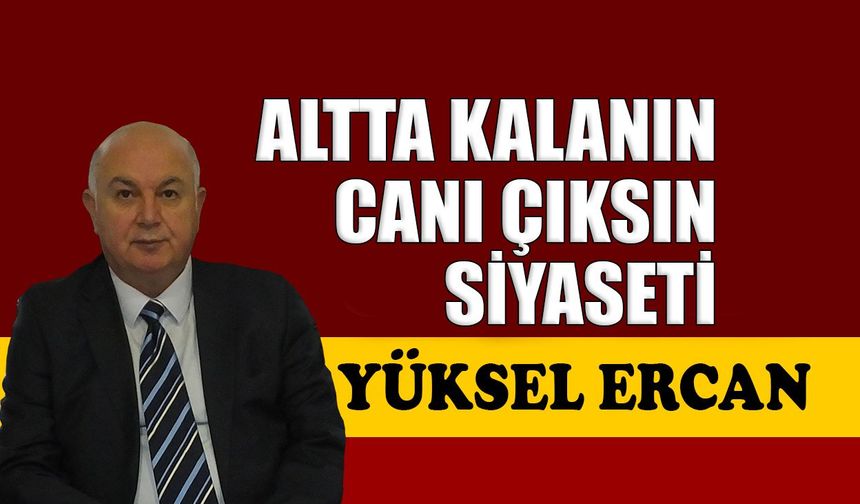 Altta kalanın canı çıksın siyaseti
