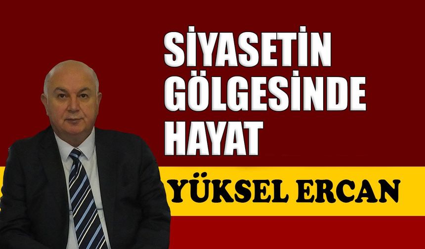 Siyasetin gölgesinde hayat